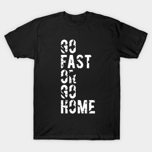 Go Fast or Go Home T-Shirt